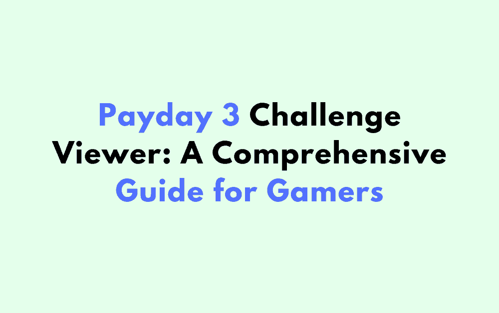 Payday 3 Challenge Viewer A Comprehensive Guide for Gamers
