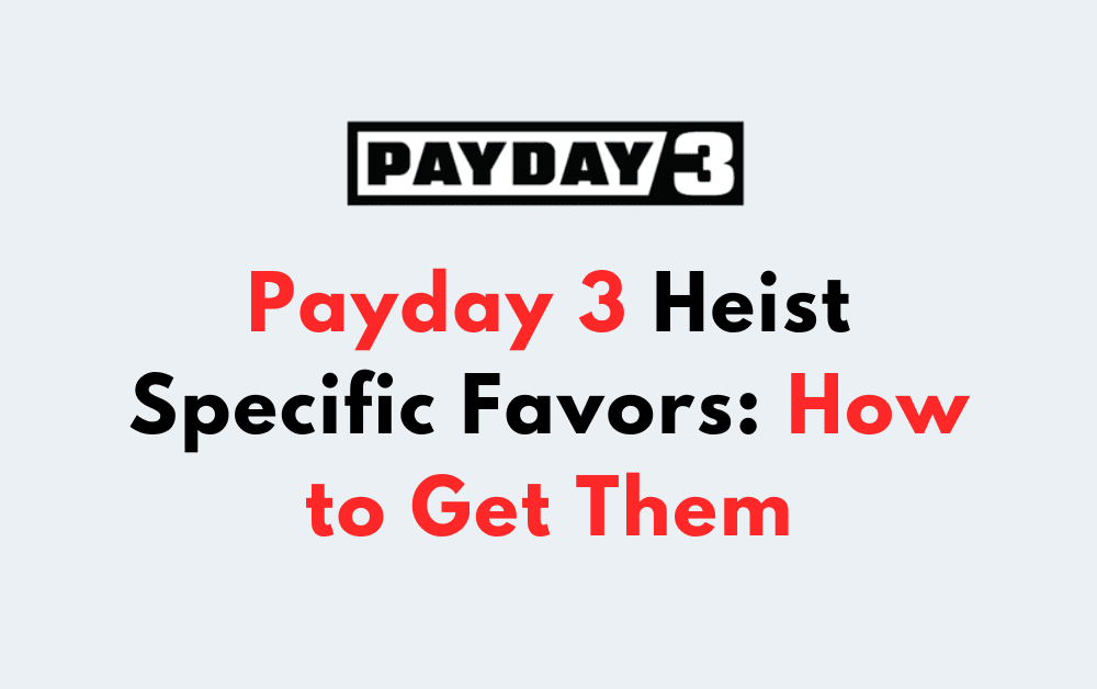 Payday 3 Heist Specific Favors How to Get Them