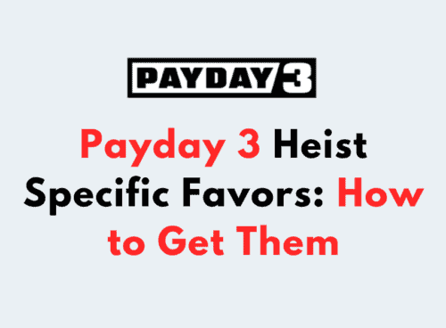 Payday 3 Heist Specific Favors How to Get Them
