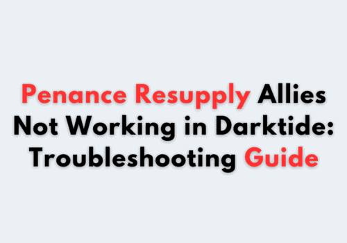Penance Resupply Allies Not Working in Darktide Troubleshooting Guide