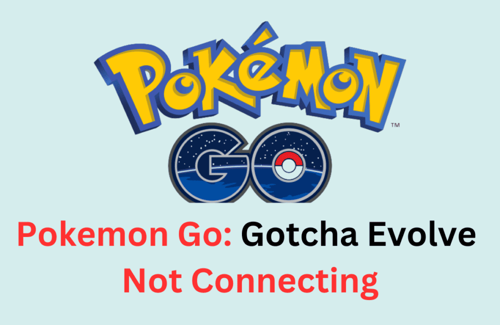 Pokemon Go Gotcha Evolve Not Connecting OR Working
