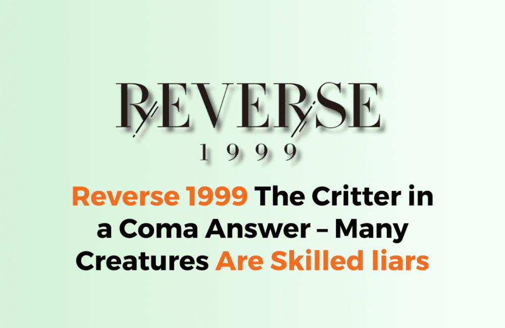 Reverse 1999 The Critter in a Coma Answer – Many Creatures Are Skilled liars
