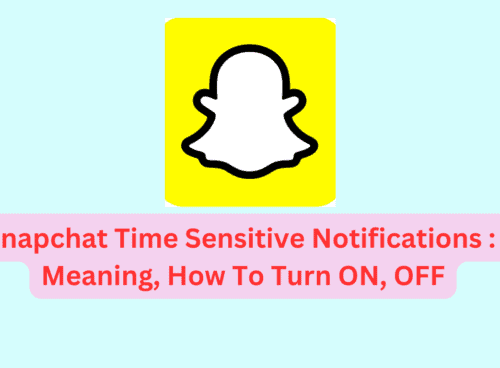 Snapchat Time Sensitive Notifications – Meaning, How To Turn ON, OFF