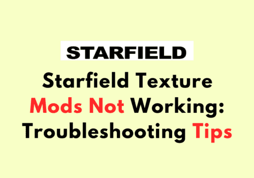Starfield Texture Mods Not Working Troubleshooting Tips
