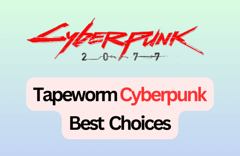Tapeworm Cyberpunk Best Choices