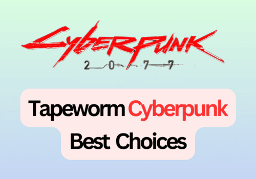 Tapeworm Cyberpunk Best Choices