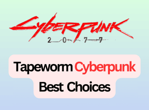 Tapeworm Cyberpunk Best Choices