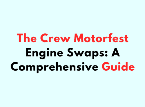 The Crew Motorfest Engine Swaps A Comprehensive Guide