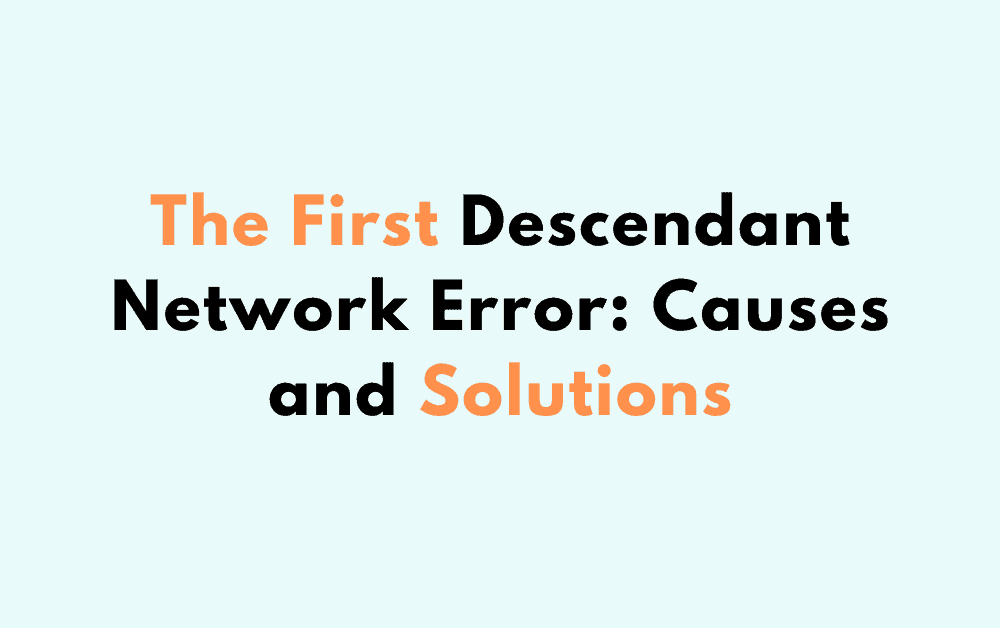The First Descendant Network Error: Causes and Solutions 1 The First Descendant Network Error Causes and Solutions