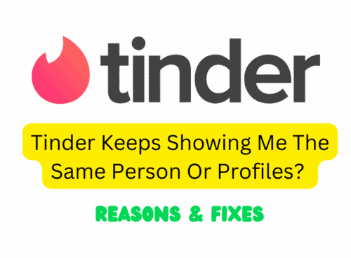Tinder Keeps Showing Me The Same Person Or Profiles Reasons Fixes