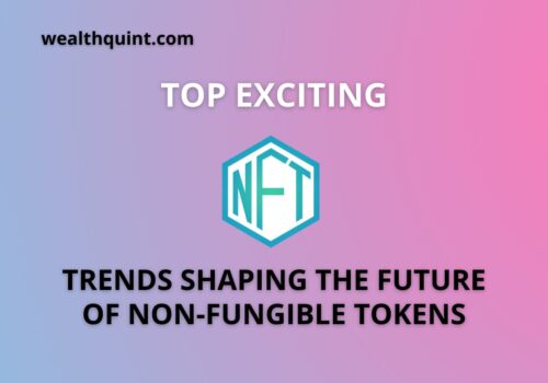 Top exciting trends shaping the future if non fungible tokens