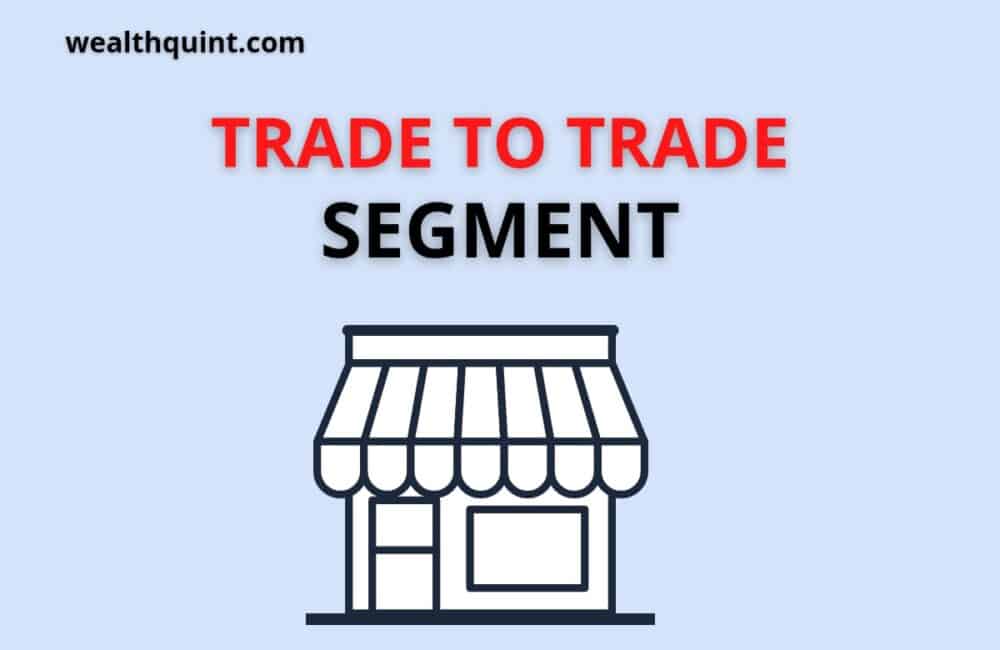 What is Trade to Trade Segment? 1 Trade to trade segment