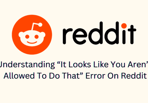 Understanding "It looks like you aren't allowed to do that" Error on Reddit 5 Understanding “It Looks Like You Aren’t Allowed To Do That” Error On Reddit