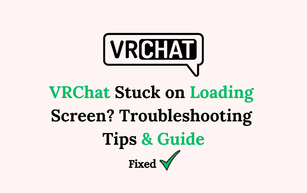 VRChat Stuck on Loading Screen Troubleshooting Tips Guide