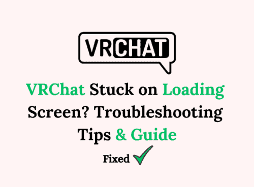 VRChat Stuck on Loading Screen Troubleshooting Tips Guide