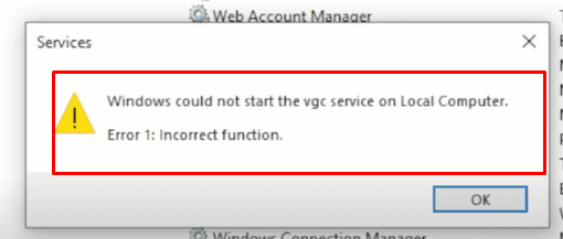 How to Fix "Windows Could not start the VGC Service on Local Computer Error 1 Incorrect Function" Error 1 WINDOWS vgc SERVICE