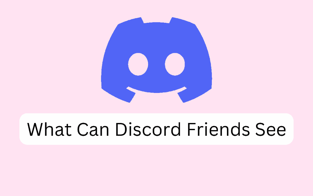 What Can Discord Friends See 1 What Can Discord Friends See