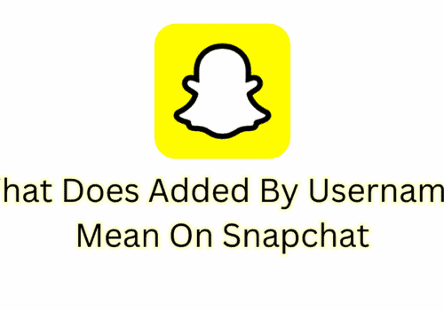 What Does Added By Username Mean On Snapchat
