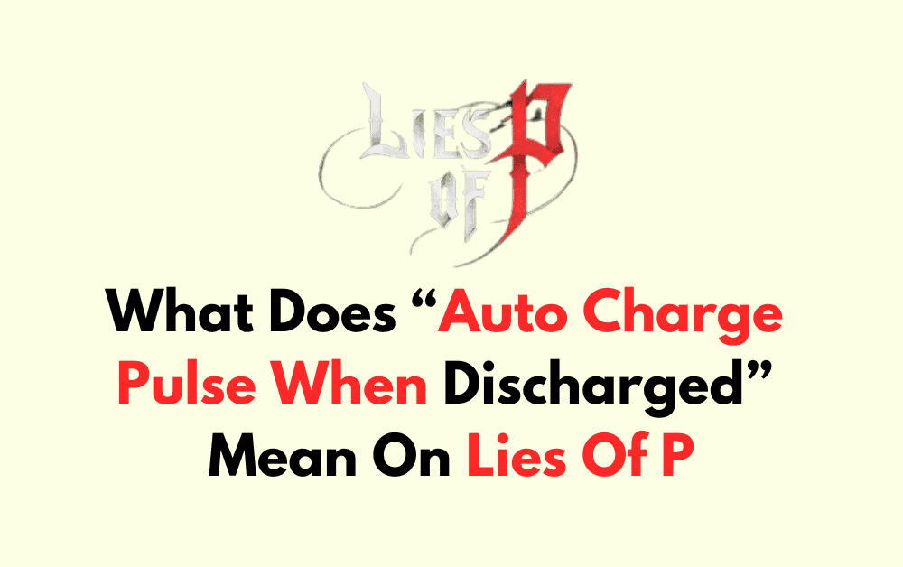 What Does Auto Charge Pulse When Discharged Mean On Lies Of P
