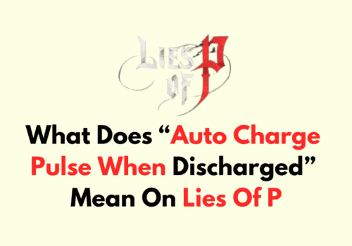 What Does Auto Charge Pulse When Discharged Mean On Lies Of P