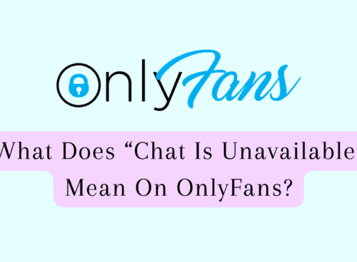 What Does “Chat is Unavailable” Mean on OnlyFans? 6 What Does “Chat Is Unavailable” Mean On OnlyFans?