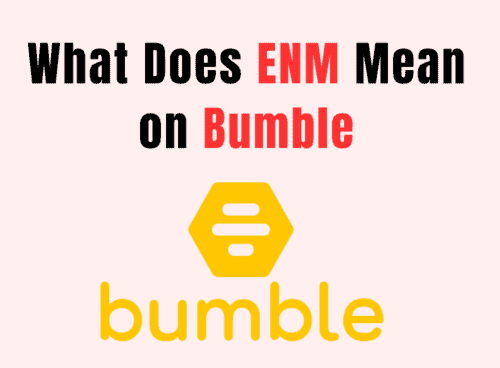 What Does ENM Mean on Bumble 1 What Does ENM Mean on Bumble
