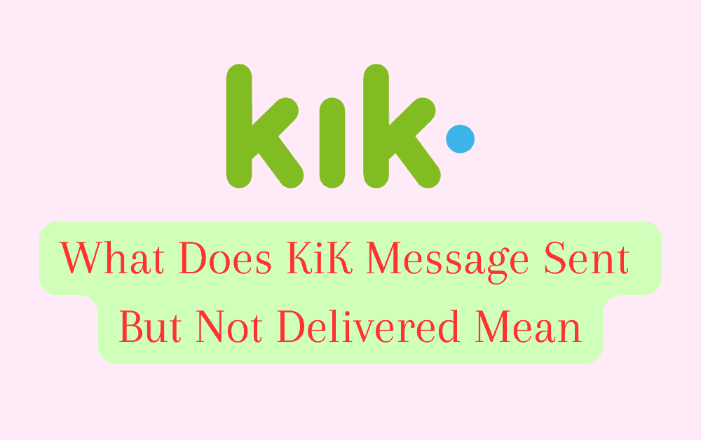 What Does KiK Message Sent But Not Delivered Mean