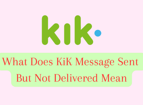 What Does KiK Message Sent But Not Delivered Mean