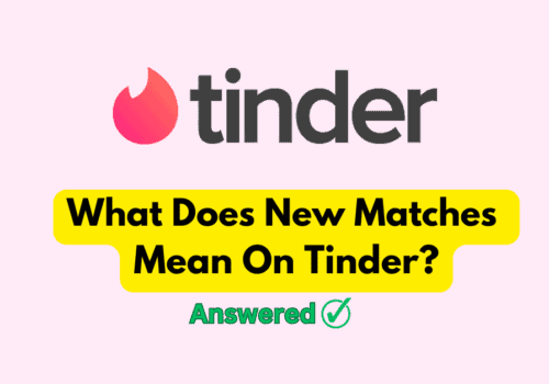 What Does New Matches Mean On Tinder