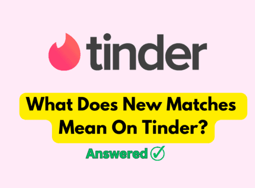 What Does New Matches Mean On Tinder