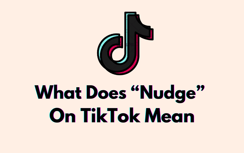 What Does “Nudge” On TikTok Mean