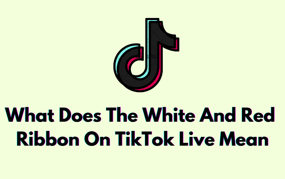 What Does the White and Red Ribbon on TikTok Live Mean 1 What Does The White And Red Ribbon On TikTok Live Mean