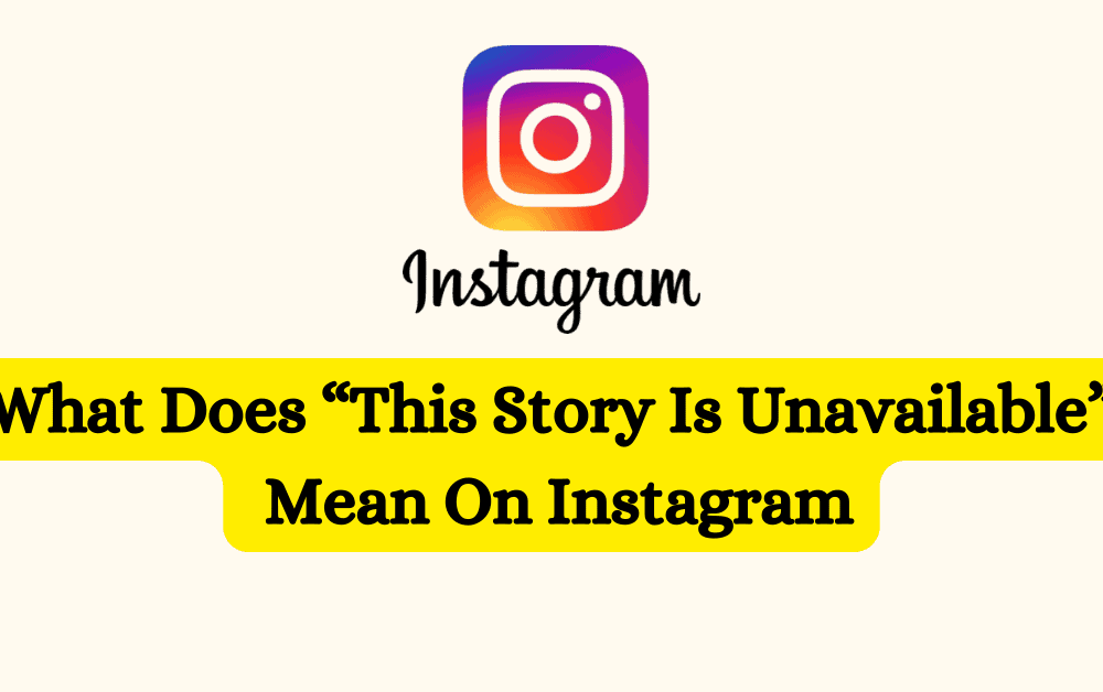 What Does “This Story Is Unavailable” Mean On Instagram