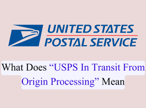 What Does “USPS In Transit From Origin Processing” Mean 4 What Does USPS In Transit From Origin Processing Mean