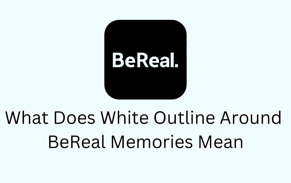 What Does White Outline Around BeReal Memories Mean