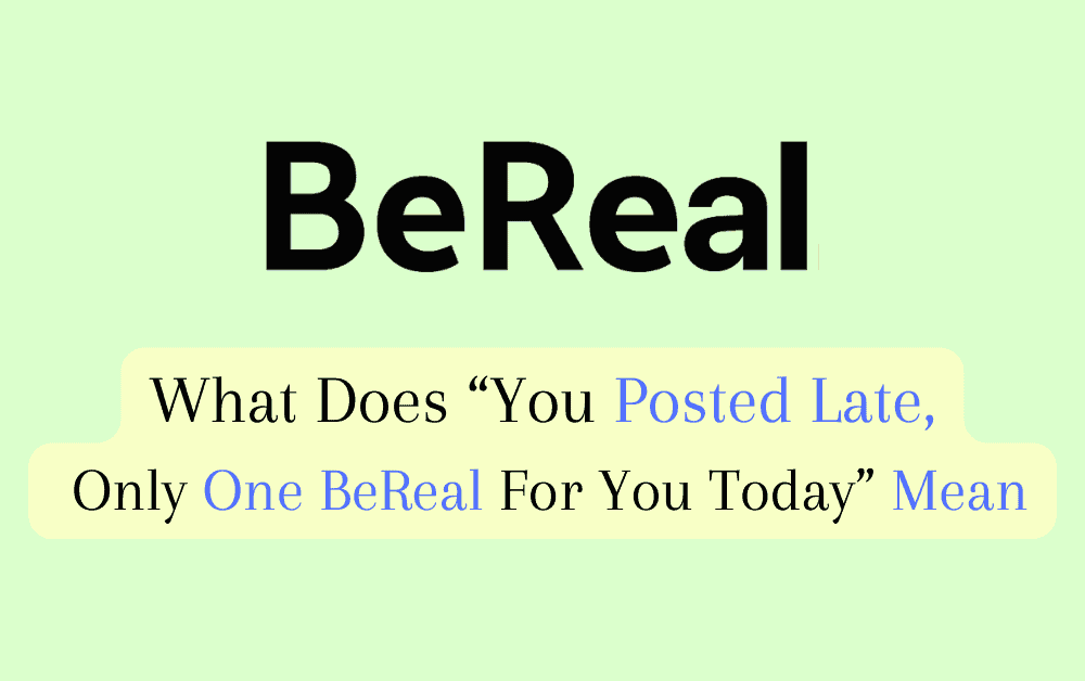 What Does “You Posted Late Only One BeReal For You Today” Mean