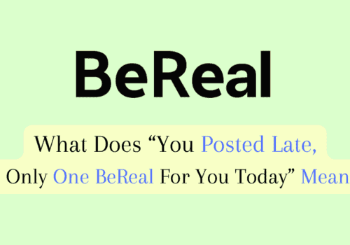 What Does "You Posted Late Only One BeReal For You Today" Mean 5 What Does “You Posted Late Only One BeReal For You Today” Mean