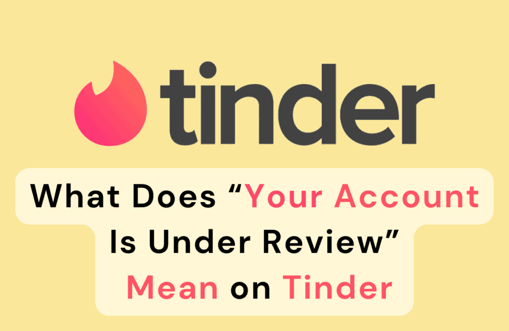 What Does “Your Account Is Under Review” Mean On Tinder?