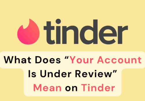What Does "Your Account Is Under Review" Mean on Tinder? 4 What Does “Your Account Is Under Review” Mean On Tinder?