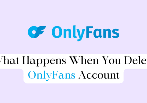 What Happens When You Delete OnlyFans Account