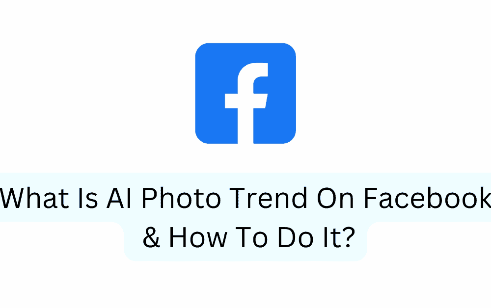 What Is AI Photo Trend On Facebook How To Do It