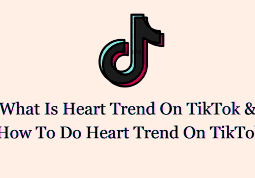 What Is Heart Trend On TikTok & How To Do Heart Trend On TikTok