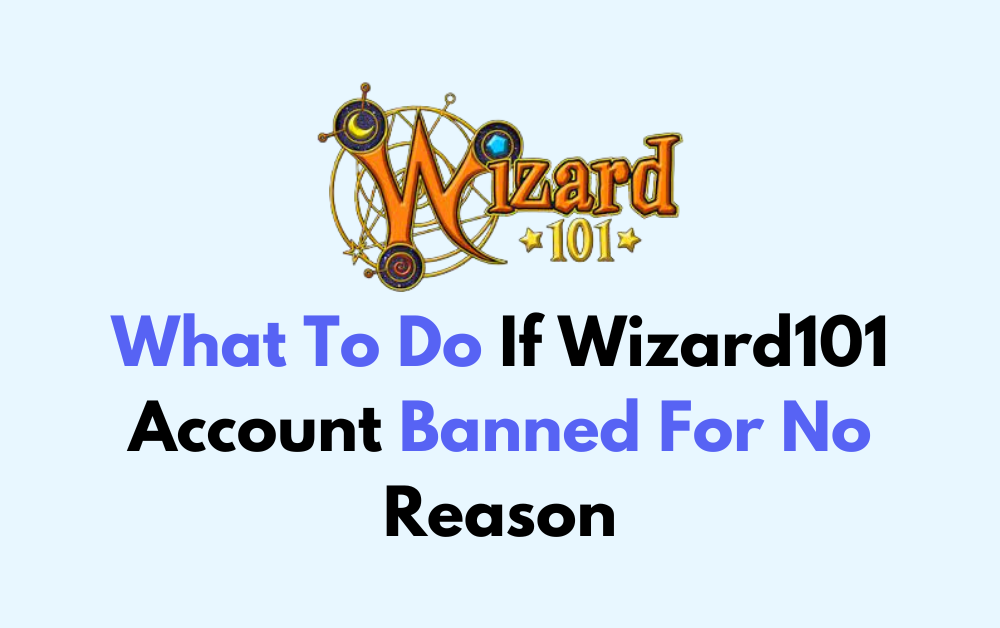 What To Do If Wizard101 Account Banned For No Reason