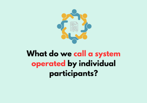 What do we call a system operated by individual participants