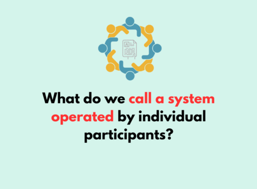 What do we call a system operated by individual participants
