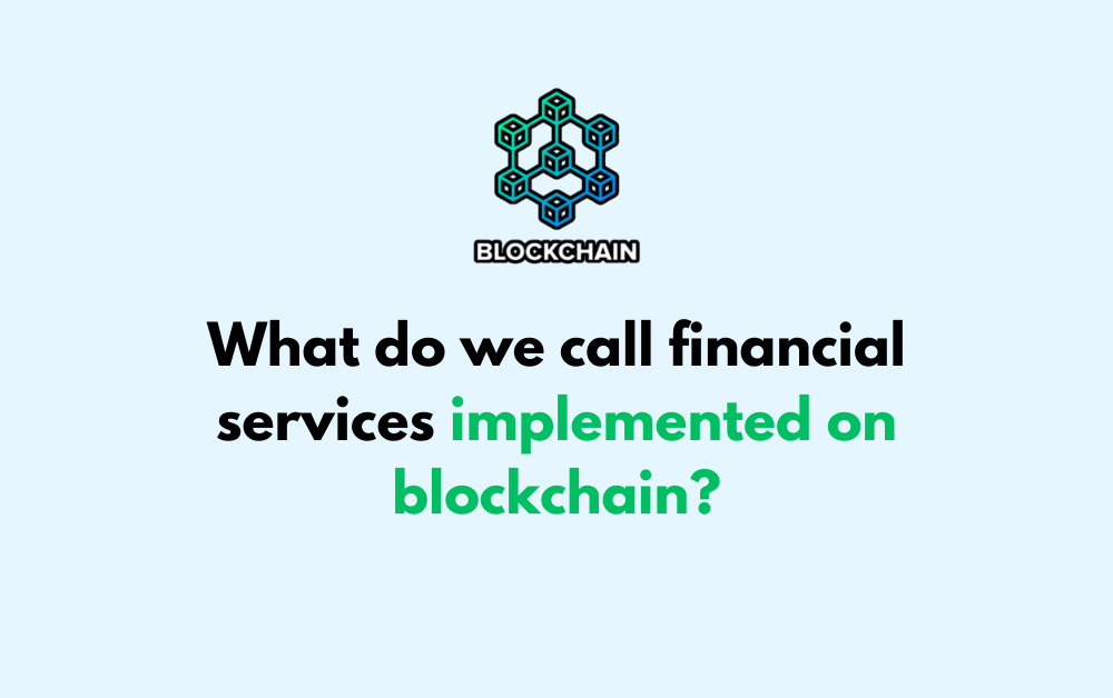 What do we call financial services implemented on blockchain