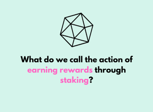 What do we call the action of earning rewards through staking