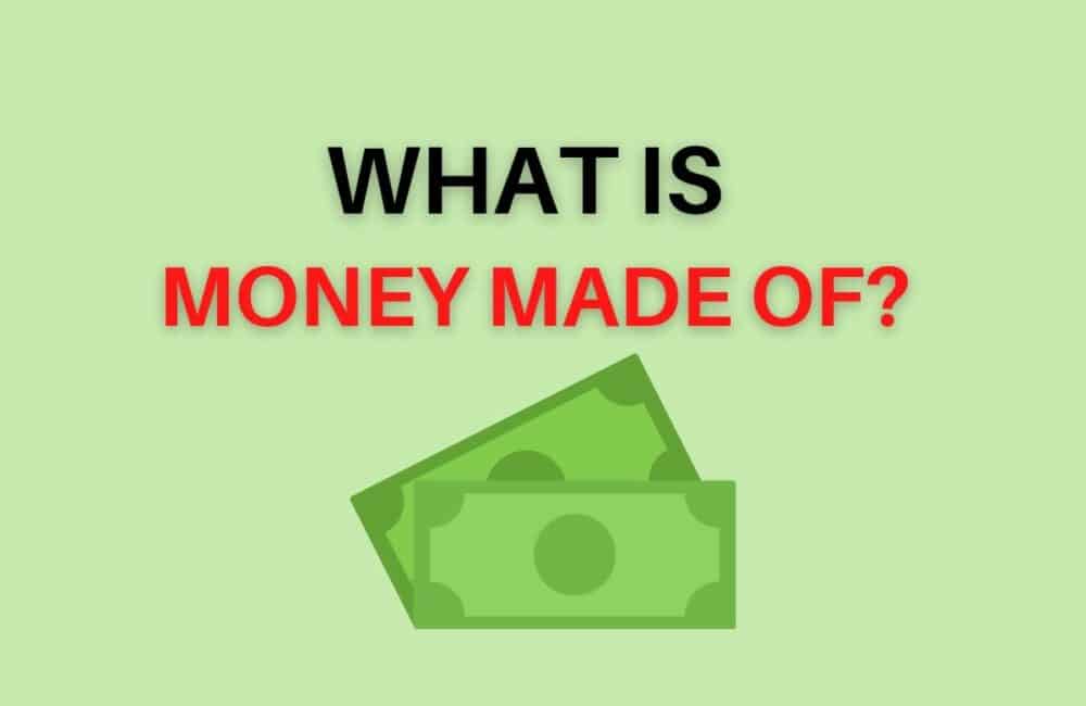 What is Money Made Of? 1 What is money made of