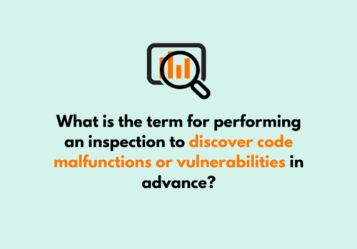 What is the term for performing an inspection to discover code malfunctions or vulnerabilities in advance
