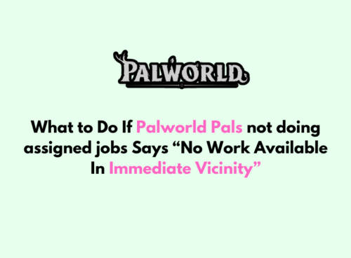 What to Do If Palworld Pals not doing assigned jobs Says No Work Available In Immediate Vicinity